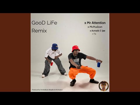 GooD LiFe (feat. Mr Attention SkylevelDon, McHudson, Acmatic C-Jae & Tia) (Remix)