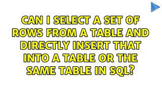 Can I select a set of rows from a table and directly insert that into a table