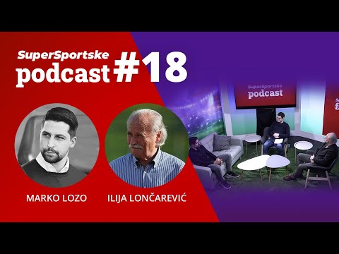 Ilija Lončarević & Marko Lozo // SuperSportske Podcast #18