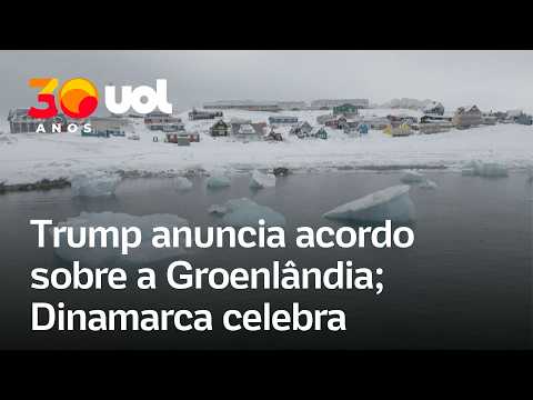 Trump anuncia acordo ‘para sempre’ sobre a Groenlândia; Dinamarca celebra