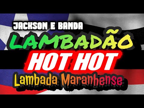 🇱🇷LAMBADA DO HOT HOT_ JACKSON E BANDA!!! ESSA É BOA D++// CANAL LAMBADAO MARANHESE OFICIAL