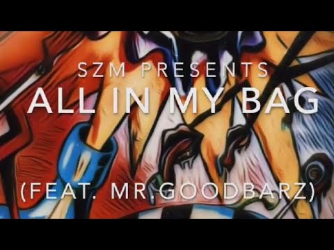 “All in my bag” Feat #Mrgoodbarz Prod by #UK #Producer #SZM