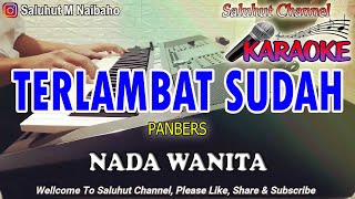 Download lagu TERLAMBAT SUDAH ll KARAOKE NOSTALGIA ll PANBERS ll NADA WANITA B=DO mp3