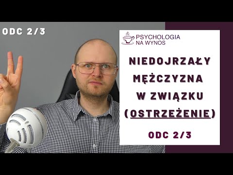 Piotruś Pan – Czyli o tym, jak rozpoznać NIEDOJRZAŁEGO mężczyznę (odc. 2/3) - niedojrzały w związku