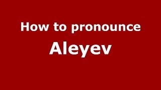 How to pronounce Aleyev