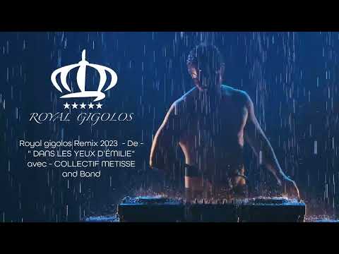 ROYAL GIGOLOS Remix 2023 - De - " DANS LES YEUX D’ÉMILIE“ avec - COLLECTIF METISSE and Band