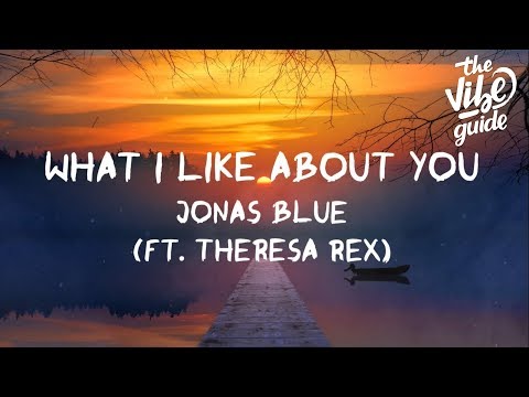 Jonas Blue What I Like About You Feat Theresa Rex