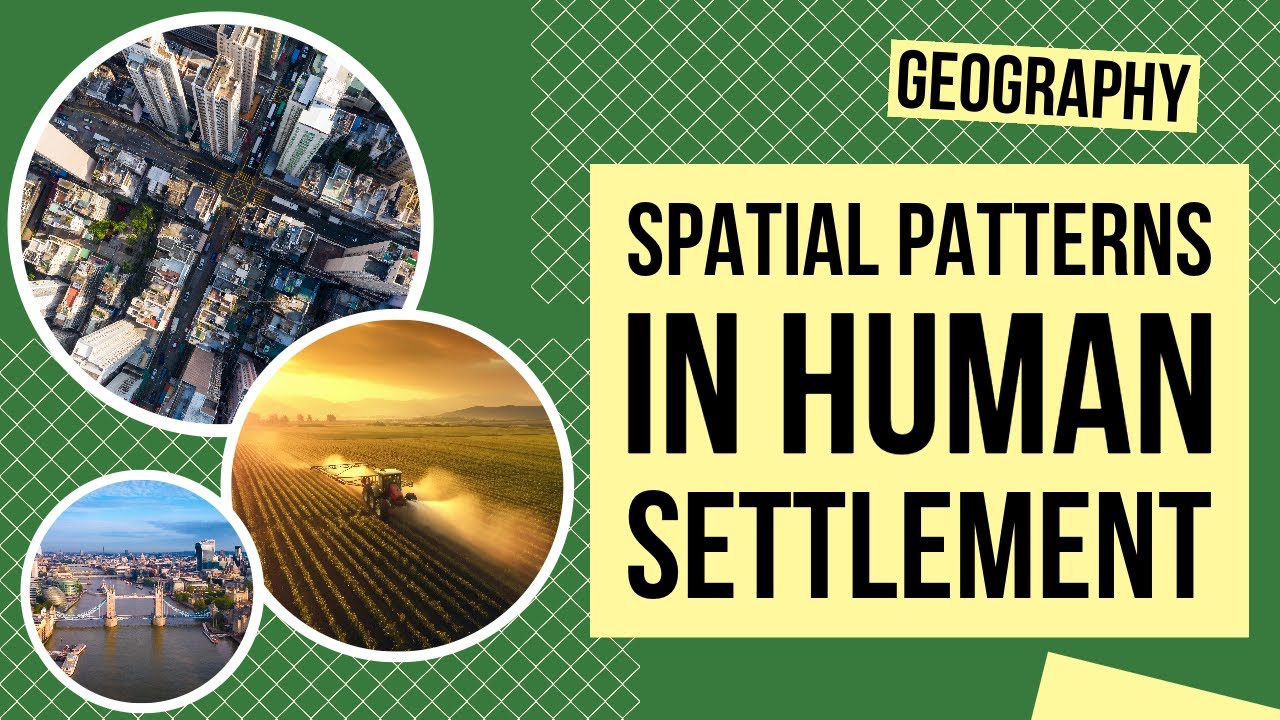 Spatial Patterns in Human Settlement | Geography Lesson