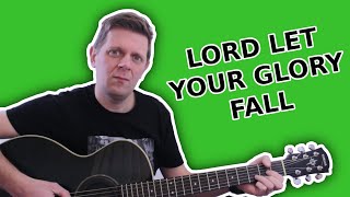 Lord let your glory fall - acoustic version of Matt Redman classic