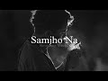 Samjho Na Slowed Reverbed Himesh Reshammiya