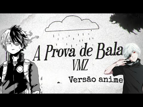 A PROVA DE BALAS (Versão anime) { VMZ }