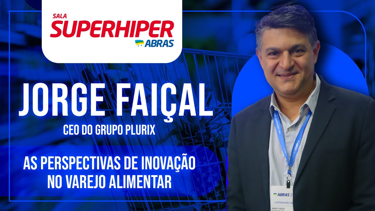 AS PESPERCTIVAS DE INOVAÇÃO NO VAREJO ALIMENTAR -  JORGE FAIÇAL -  CEO DO GRUPO PLURIX #01