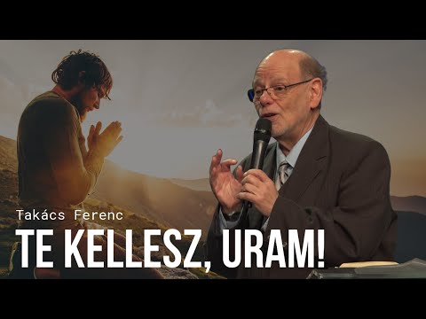 Takács Ferenc: Te kellesz, Uram!