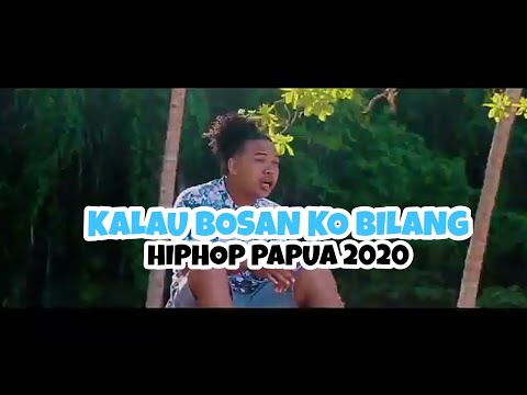 Kalau Bosan Ko Bilang  || HipHop Papua 2020