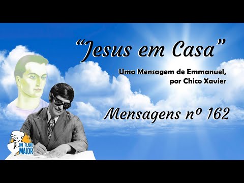 “Jesus em Casa”, de Emmanuel, por Chico Xavier - Mensagens nº 162