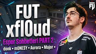 FUT Esports xfl0ud İle HER ŞEYİ KONUŞTUK! (BÖLÜM 2) | donk, m0NESY, Aurora