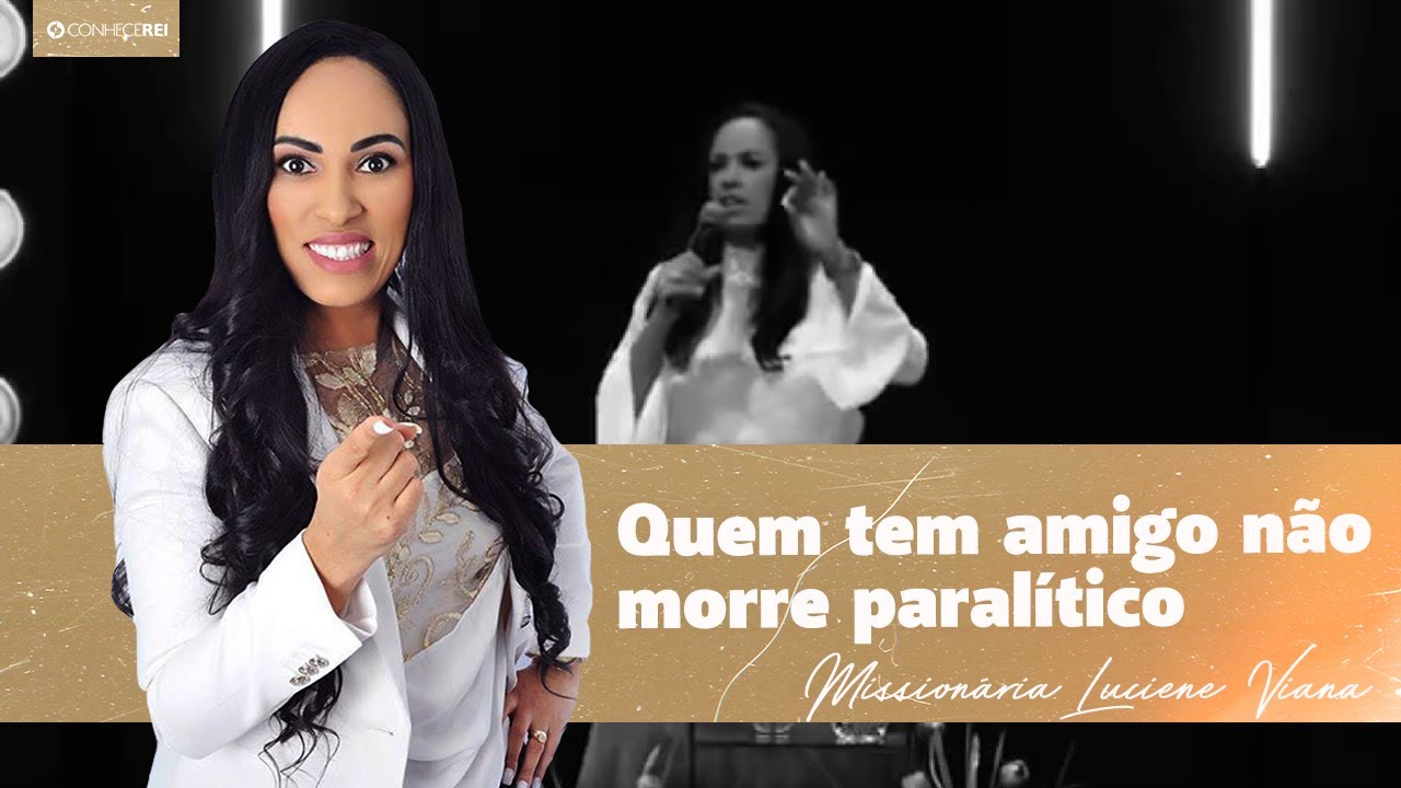 Missionária Luciene Viana | Quem Faz Amigo Não Morre Paralítico