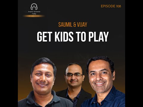 E108 | Get Kids to Play | Vijay & Saumil