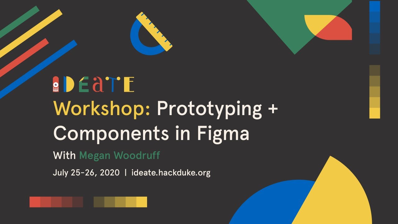 IDEATE 2020: Prototyping + Components in Figma Workshop w/ Megan Woodruff