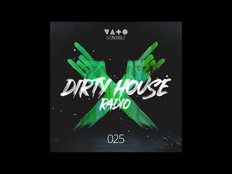 Vato Gonzalez - Dirty House Radio EP25