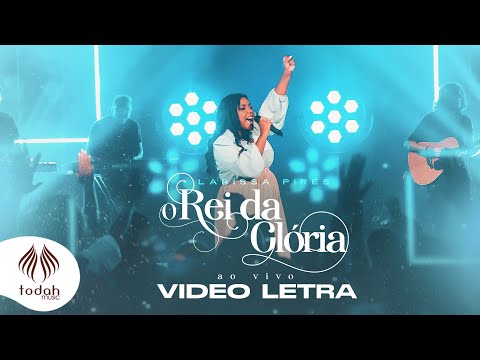Larissa Pires | Rei da Glória [Vídeo Letra]