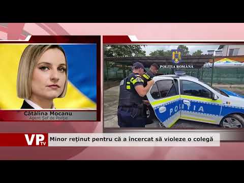Minor reţinut pentru că a încercat să violeze o colegă