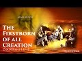 The Firstborn of all Creation – Colossians 1:15-18