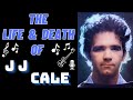 The Life & Death of J.J. CALE