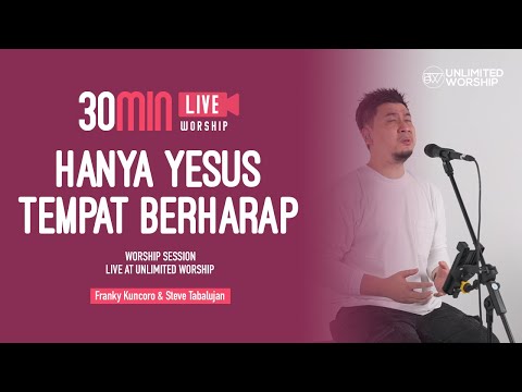 Hanya Yesus Tempat Berharap -  30min Worship Session | Franky Kuncoro & Steve Tabalujan