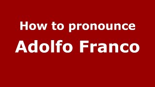 How to pronounce Adolfo Franco