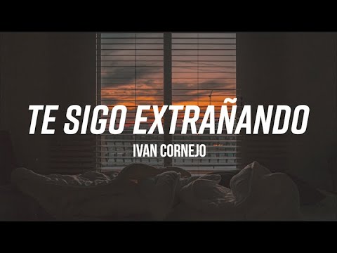 (LETRA) Te Sigo Extrañando - Iván Cornejo
