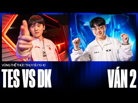 TES vs DK | Ván 2 | CKTG 2024 - Vòng Swiss | 10.10.2024