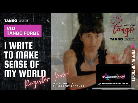 Ultimate Tango Wisdom presents Tango Secrets, Vio, Tango Forge  - I write to make sense of my world