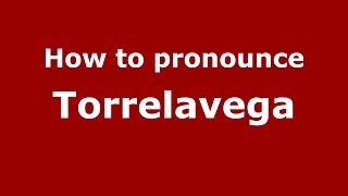 How to pronounce Torrelavega