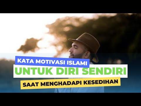 KATA MOTIVASI ISLAMI UNTUK DIRI SENDIRI SAAT MENGHADAPI KESEDIHAN