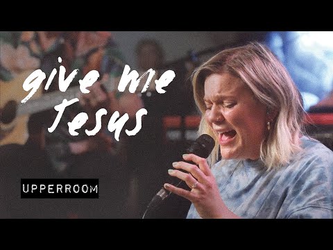 Give Me Jesus - UPPERROOM | 