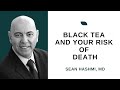 Black Tea and your risk of death: what does the research show?