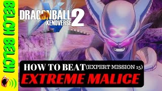 HOW TO BEAT EXTREME MALICE (EXPERT MISSION 15) - Dragon Ball Xenoverse 2  - Guide