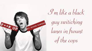 "F**K UP" MUSIC VIDEO by SHANE DAWSON-  LYRICS!