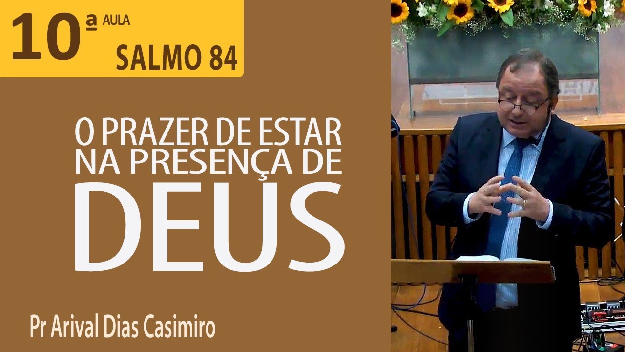 Salmo 84 - O prazer de estar na presença de Deus - Pr Arival Dias Casimiro