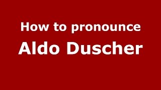 How to pronounce Aldo Duscher