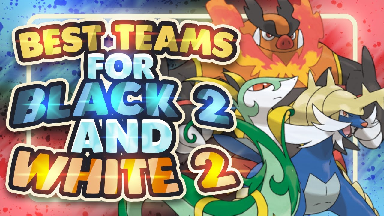 Best Teams for Pokemon Black and White 2 2025