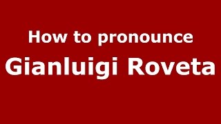 How to pronounce Gianluigi Roveta
