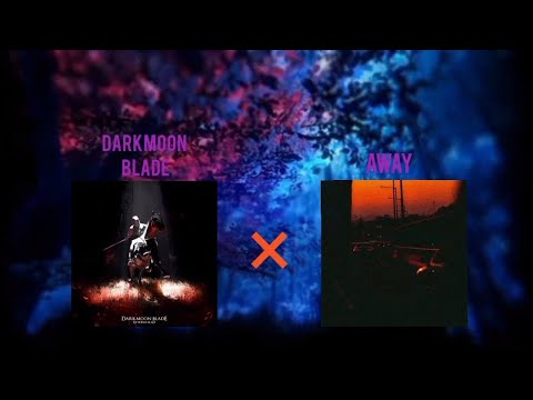 Darkmoon blade × Away (mashup) @interworld7898 @prodcyrex