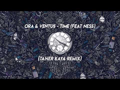 Ora & Ventus - Time (feat Ness) (Taner Kaya Remix)
