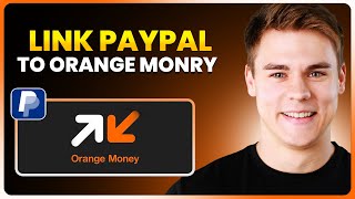 How to Link PayPal to Orange Money (Updated 2026)