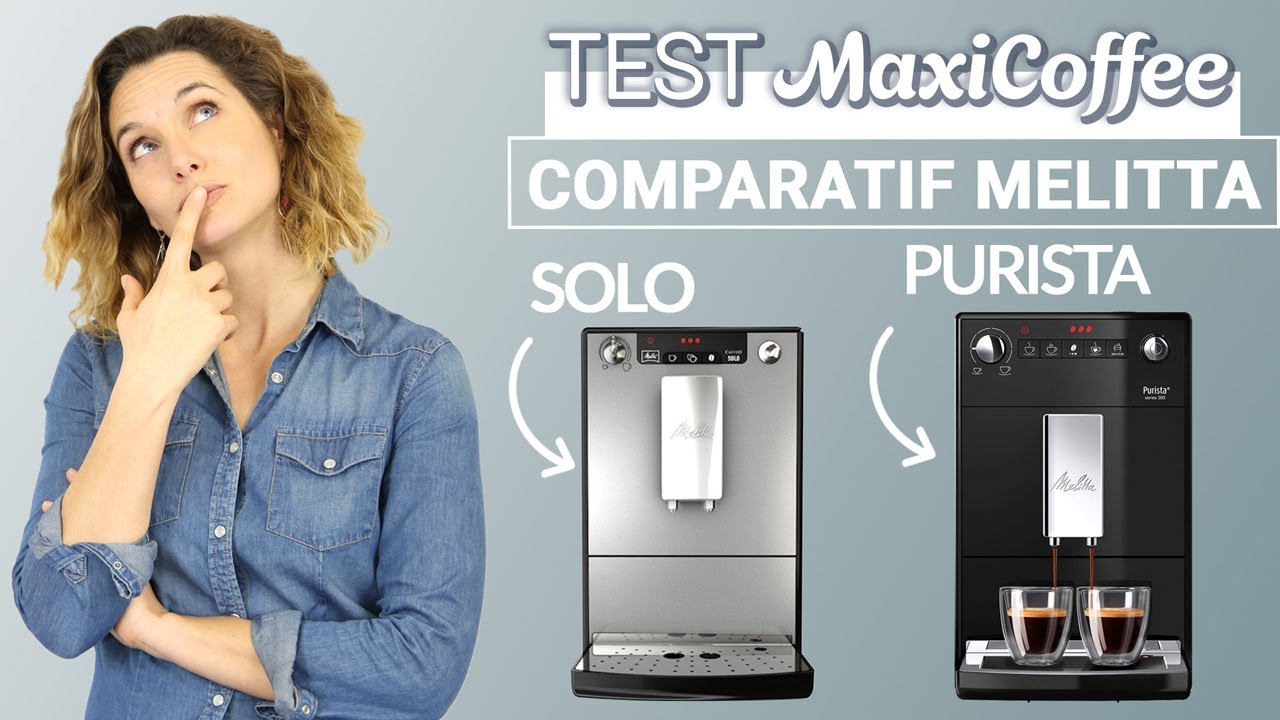 COMPARATIF MELITTA PURISTA - SOLO | Machine à café automatique | Le Test MaxiCoffee