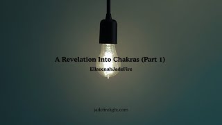 A Revelation Into Chakras Part 1 - A New Transmission from Universal Consciousness EllaeenahJadeFire