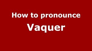 How to pronounce Vaquer