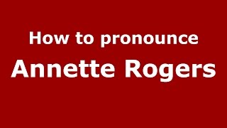 How to pronounce Annette Rogers